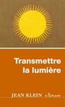 Transmettre la lumière - Jean Klein ; Emma Edwards - 9782354901714