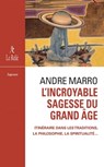 L'incroyable sagesse du grand âge - André Marro - 9782354902810