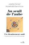 Au seuil de l'aube - un cheminement soufi - Juliette Kempf ; Abdelhafid Benchouk ; Annick de Souzenelle - 9782354902940