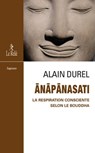 Anapanasati - la respiration consciente selon le Bouddha - Alain Durel - 9782354902957