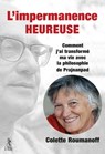 L'impermanence heureuse - Comment j'ai transformé ma vie avec la philosophie de Prajnanpad - Colette Roumanoff - 9782354903015