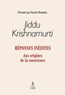 Réponses inédites - Aux origines de la conscience - Jiddu Krishnamurti - 9782354903350