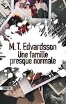 Une famille presque normale - M. T. Edvardsson - 9782355847479