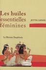 Les huiles essentielles féminines - Retrouver son essence féminine - Jutta Lenze - 9782356621146