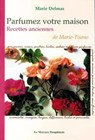 Parfumez votre maison - Recettes anciennes de Marie-Tisane - Marie Delmas - 9782356621283