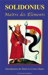 Solidonius - Maître des Eléments - Henri La Croix-Haute - 9782356622228