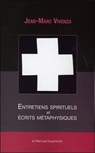 Entretiens spirituels et écrits métaphysiques - Jean-Marc Vivenza - 9782356622372