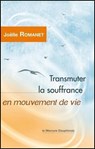 Transmuter la souffrance en mouvement de vie - Joëlle Romanet - 9782356622396