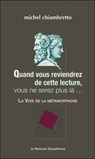 Quand vous reviendrez de cette lecture, vous ne serez plus là... La Voie de la métamorphose - Michel Chiambretto - 9782356622440