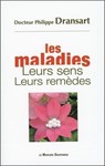Les maladies - Leurs sens - Leurs remèdes - Philippe Dransart - 9782356622747