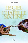 Le ciel de la chapelle sixtine - Leon Morell - 9782357201880