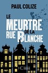 Le meurtre de la rue blanche - Paul Colize - 9782357208476