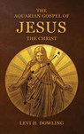 The Aquarian Gospel of Jesus the Christ - Levi H Dowling - 9782357286009