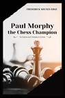 Paul Morphy, the Chess Champion - Frederick Milnes Edge - 9782357286207