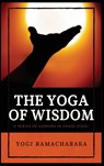 The Yoga of Wisdom - Yogi Ramacharaka - 9782357287310