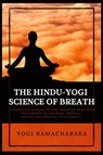 The Hindu-Yogi Science of Breath - Yogi Ramacharaka - 9782357287440