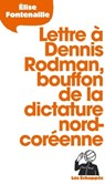 Lettre à Dennis Rodman, bouffon de la dictature nord-coréenne - Élise Fontenaille - 9782357661103