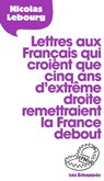 Lettres aux Français qui croient que 5 ans d'extrême droite remettraient la France debout - Nicolas Lebourg - 9782357661257