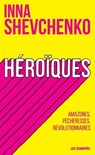 Héroïques - Amazones, pécheresses, révolutionnaires - Inna Shevchenko - 9782357661639