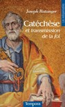 Catéchèse et transmission de la foi - Cardinal Joseph Ratzinger - 9782360403813