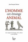 L'Homme, cet étrange animal - Jean-François Dortier - 9782361060855