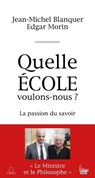 Quelle école voulons-nous ? - Jean-Michel Blanquer ; Edgar Morin - 9782361064945