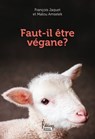 Faut-il être végane ? - François Jaquet ; Malou Amselek - 9782361068998