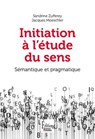 Initiation à l'étude du sens. 2e édition - Jacques Moeschler ; Sandrine Zufferey - 9782361069117