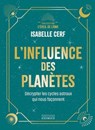 L'influence des planètes - Décrypter les cycles astraux qui nous façonnent - Isabelle Cerf - 9782361889579