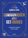 Communiquer avec ses guides - Développer le dialogue avec l'invisible - Isabelle Cerf - 9782361889760