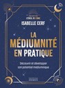 La médiumnité en pratique - Découvrir et développer son potentiel médiumnique - Isabelle Cerf - 9782361889784