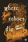 Where Echoes Die - Courtney Gould - 9782362316531
