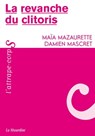La revanche du clitoris - Damien Mascret ; Maïa Mazaurette - 9782364901803