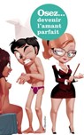 Osez les secrets d'une experte du sexe pour devenir l'amant parfait - Servane Vergy - 9782364902077