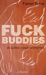 Fuck Buddies et autres corps anonymes - Fabien Behar - 9782364903821