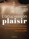 L'acupression plaisir - Développez votre sensualité grâce à l'acupression - Anne Cossé - 9782364909298