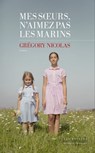 Mes soeurs n'aimez pas les marins - Grégory Nicolas - 9782365698146