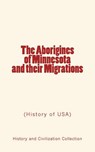 The Aborigines of Minnesota and their Migrations: (History of USA) - John W. Willis - 9782366592702