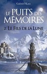 Le puits des mémoires - Tome 2 Le fils de la lune - Gabriel Katz - 9782367400020