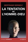 La tentation de l'homme-dieu - Bertrand Vergely - 9782368903636