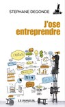 J'ose entreprendre ! - Stéphane Degonde - 9782368905593
