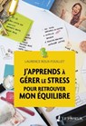 J'apprends à gérer le stress pour retrouver mon équilibre - Laurence Roux-Fouillet - 9782368906002
