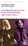 Je m'aperçois que je vous aime, heureusement que je suis vieux ! - Victor Hugo ; George Sand - 9782368909393