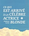 Ce qui est arrivé à la célèbre actrice blonde - Stéphane Carlier - 9782370554963