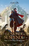Le Monde suspendu - Tome 1 - Axie Oh - 9782371024878