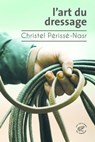 L'Art du dressage - Christel Perisse-Nasr - 9782373852790