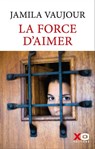 La Force d'aimer - Jamila Vaujour - 9782374481548