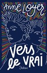Vers le vrai - Anne Loyer - 9782375543634
