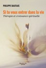 Si tu veux entrer dans la vie - Philippe Dautais - 9782375821466