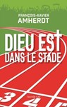 Dieu est dans le stade - François-Xavier Amherdt - 9782375826706